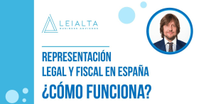 Representación legal y fiscal en España ¿Cómo funciona? Problemas que puede solucionar tener un representante legal y fiscal al crear una empresa en España si eres no residente