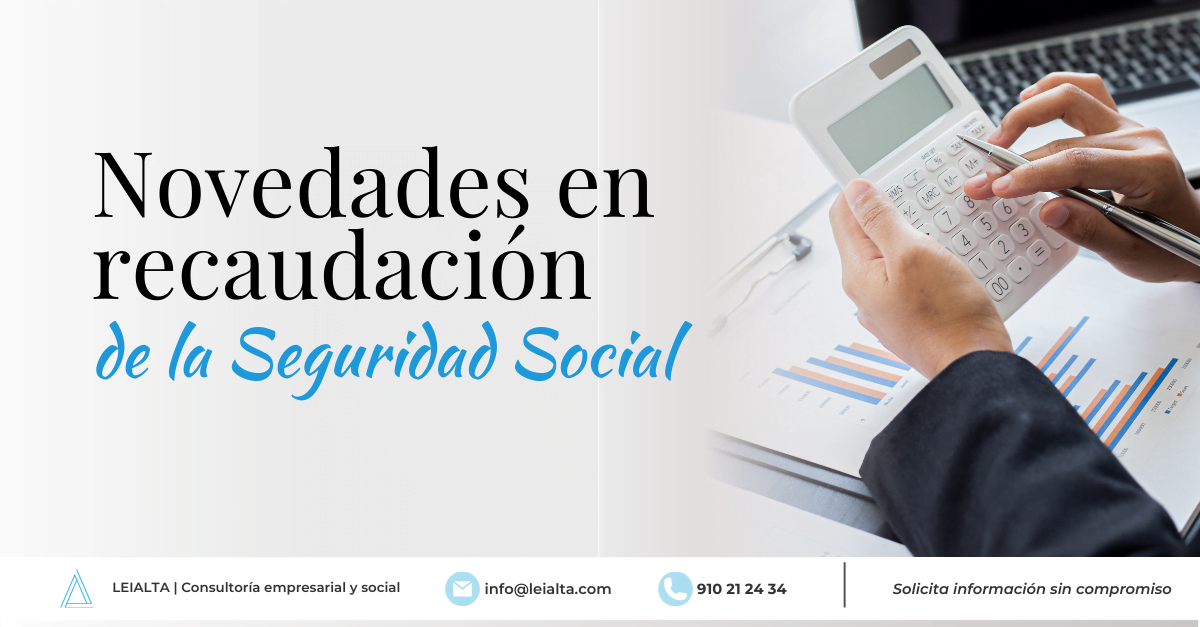 Novedades en recaudación de la Seguridad Social en España | Leialta