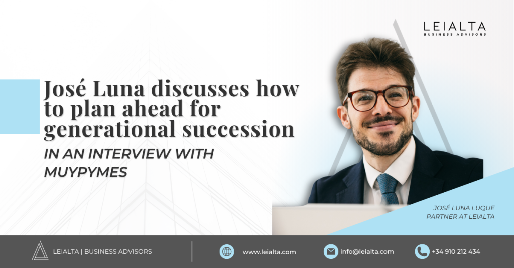 José Luna discusses how to plan ahead for generational succession IN AN INTERVIEW WITH MUY PYMES