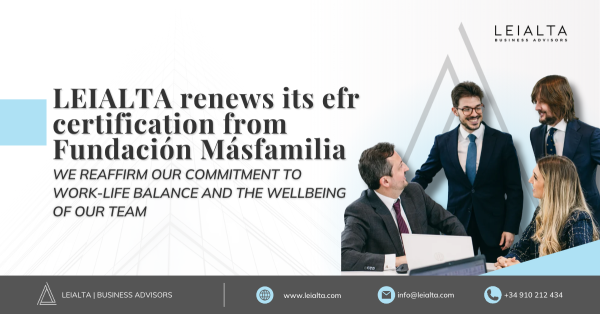 LEIALTA renews its efr certification from Fundación MásfamiliaWE REAFFIRM OUR COMMITMENT TO WORK-LIFE BALANCE AND THE WELLBEING OF OUR TEAM